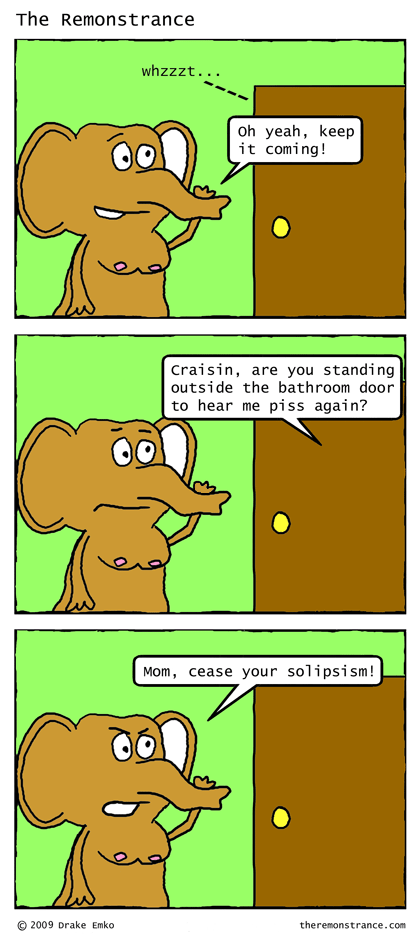 Craisin Listens, Oh Yes, He Listens - The Remonstrance comic for 2009-03-30. Word of the day: solipsism